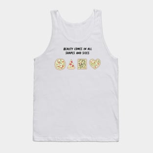 Pizza - Beauty comes in all shapes and sizes Tank Top